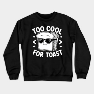 Too cool for toast Crewneck Sweatshirt